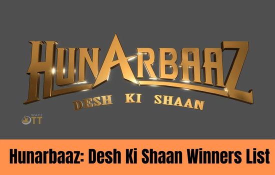 Hunarbaaz: Desh Ki Shaan Winners List